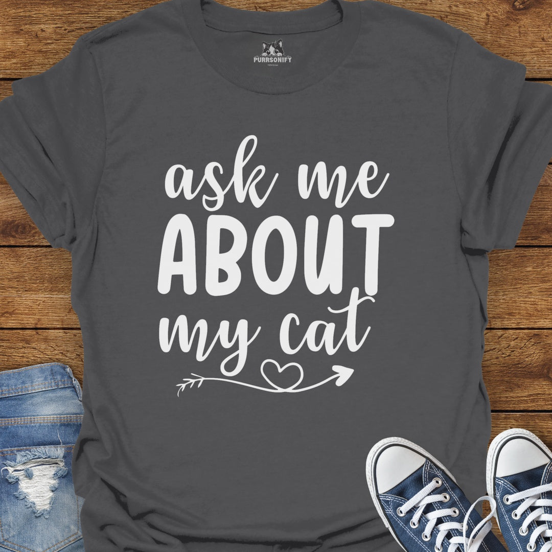 Ask Me About My Cat T-Shirt