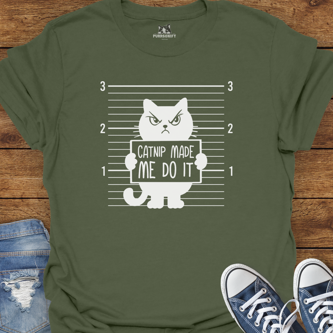 Catnip Made Me Do It T-Shirt
