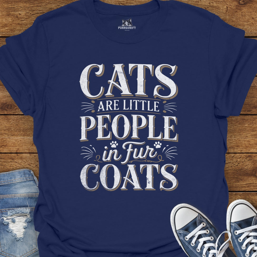Cats Are Little People in Fur Coats T-Shirt