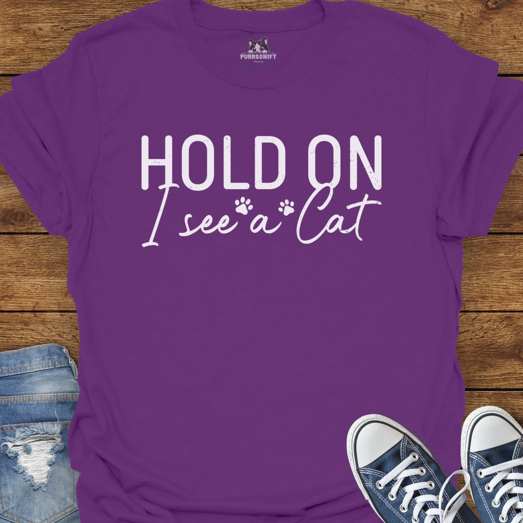 Hold On I See a Cat T-Shirt