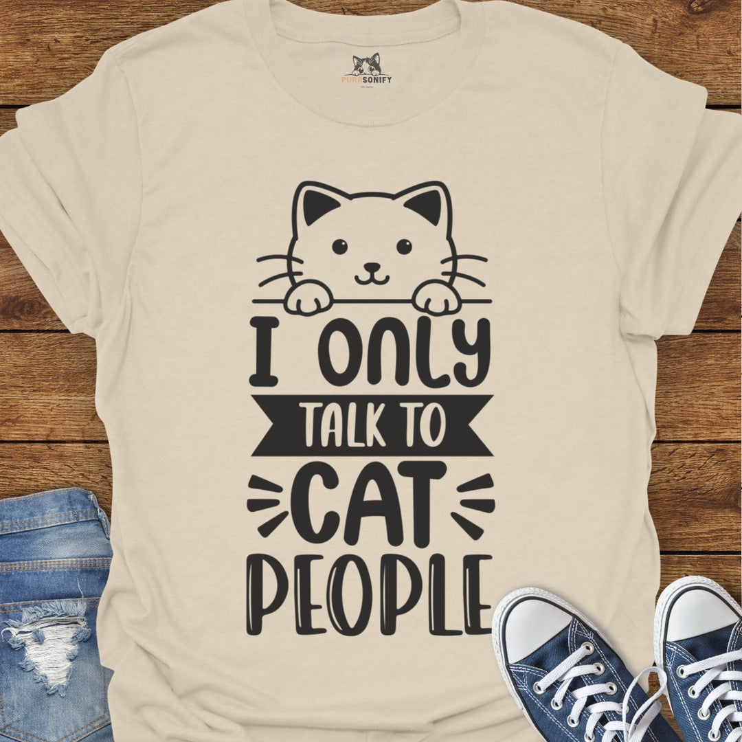 I Only Talk to Cat People T-Shirt