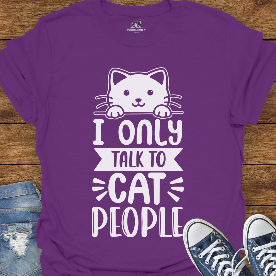 I Only Talk to Cat People T-Shirt