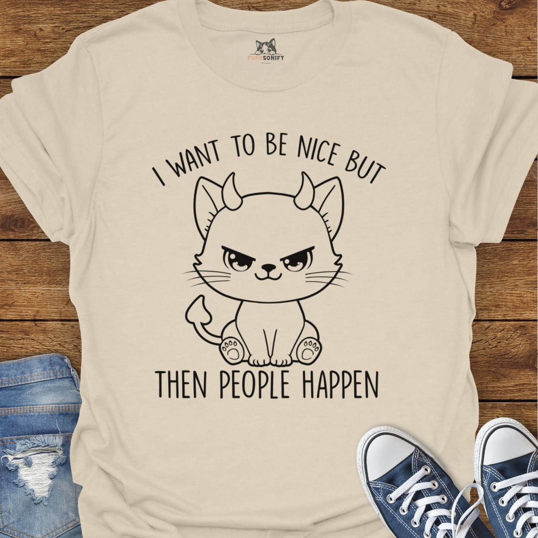 I Want to Be Nice But Then People Happen Cat T-Shirt