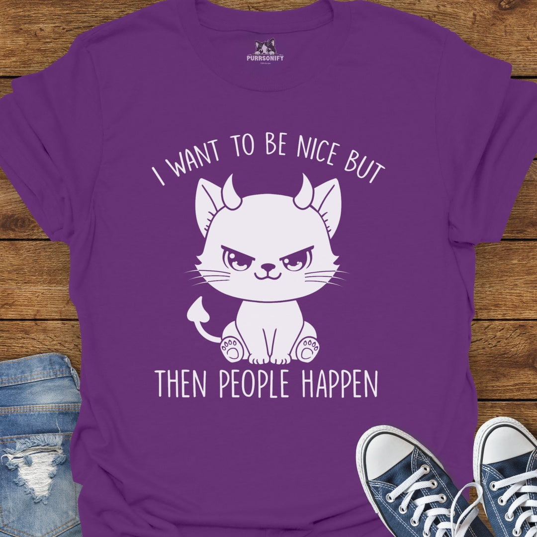 I Want to Be Nice But Then People Happen Cat T-Shirt