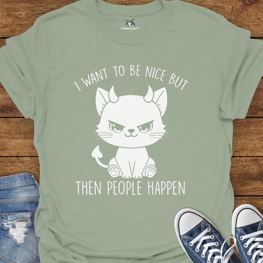 I Want to Be Nice But Then People Happen Cat T-Shirt