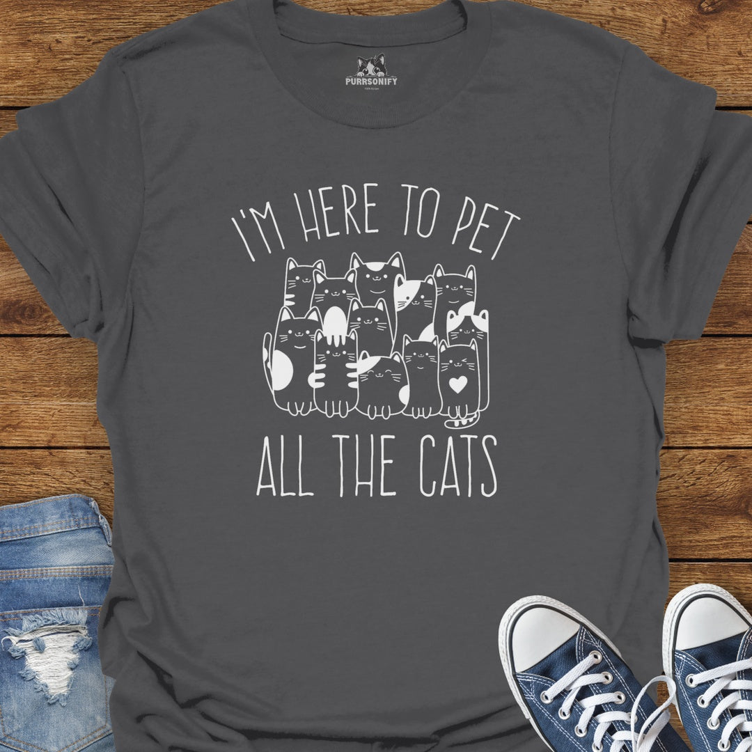 I'm Here to Pet All the Cats T-Shirt