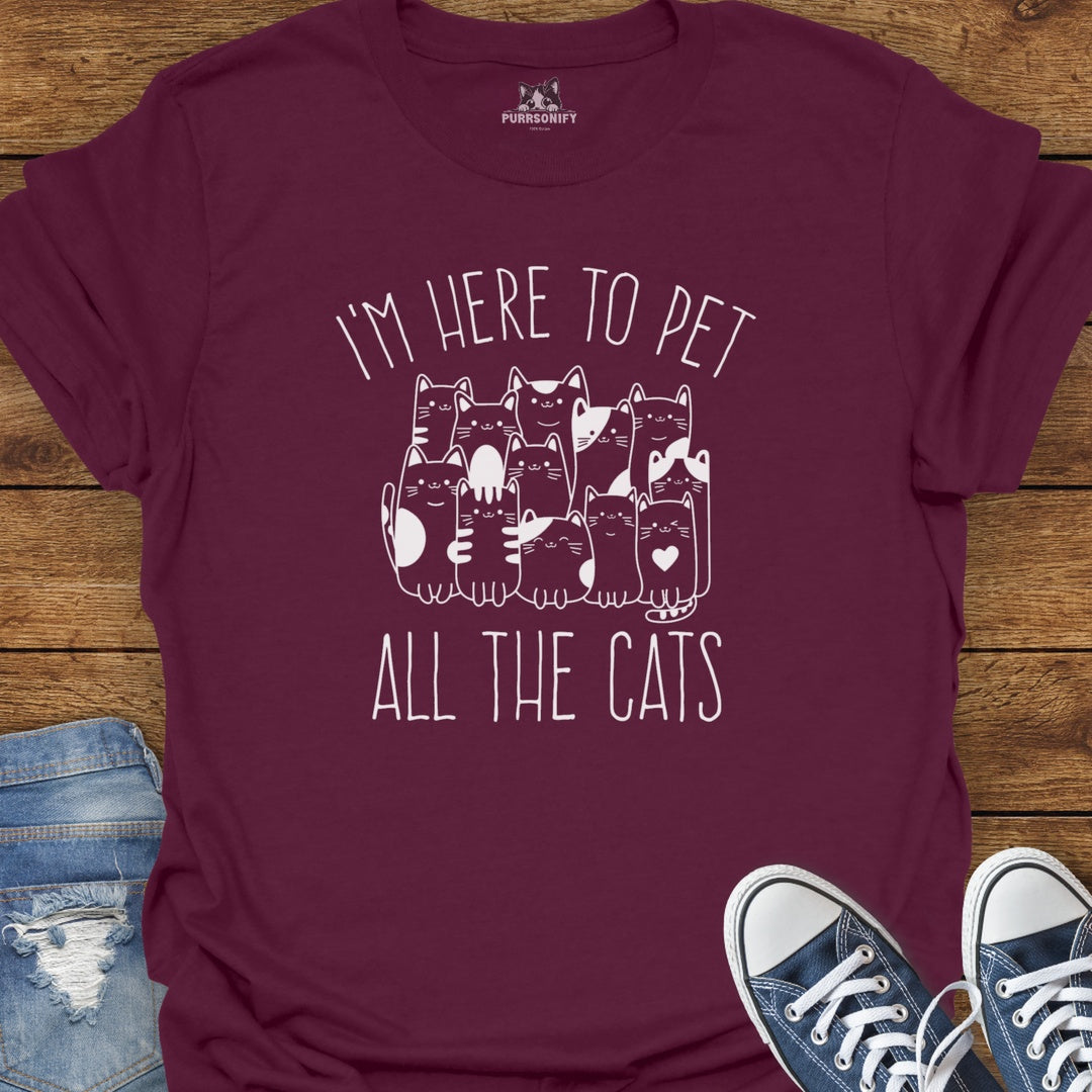 I'm Here to Pet All the Cats T-Shirt
