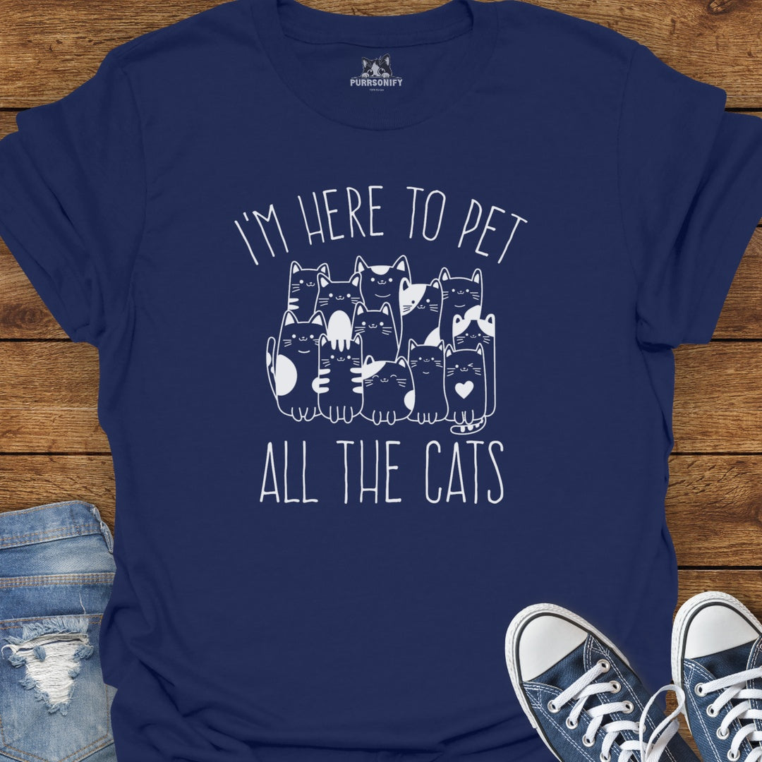 I'm Here to Pet All the Cats T-Shirt