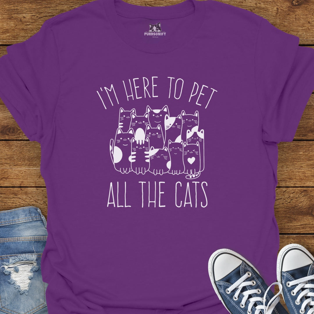 I'm Here to Pet All the Cats T-Shirt