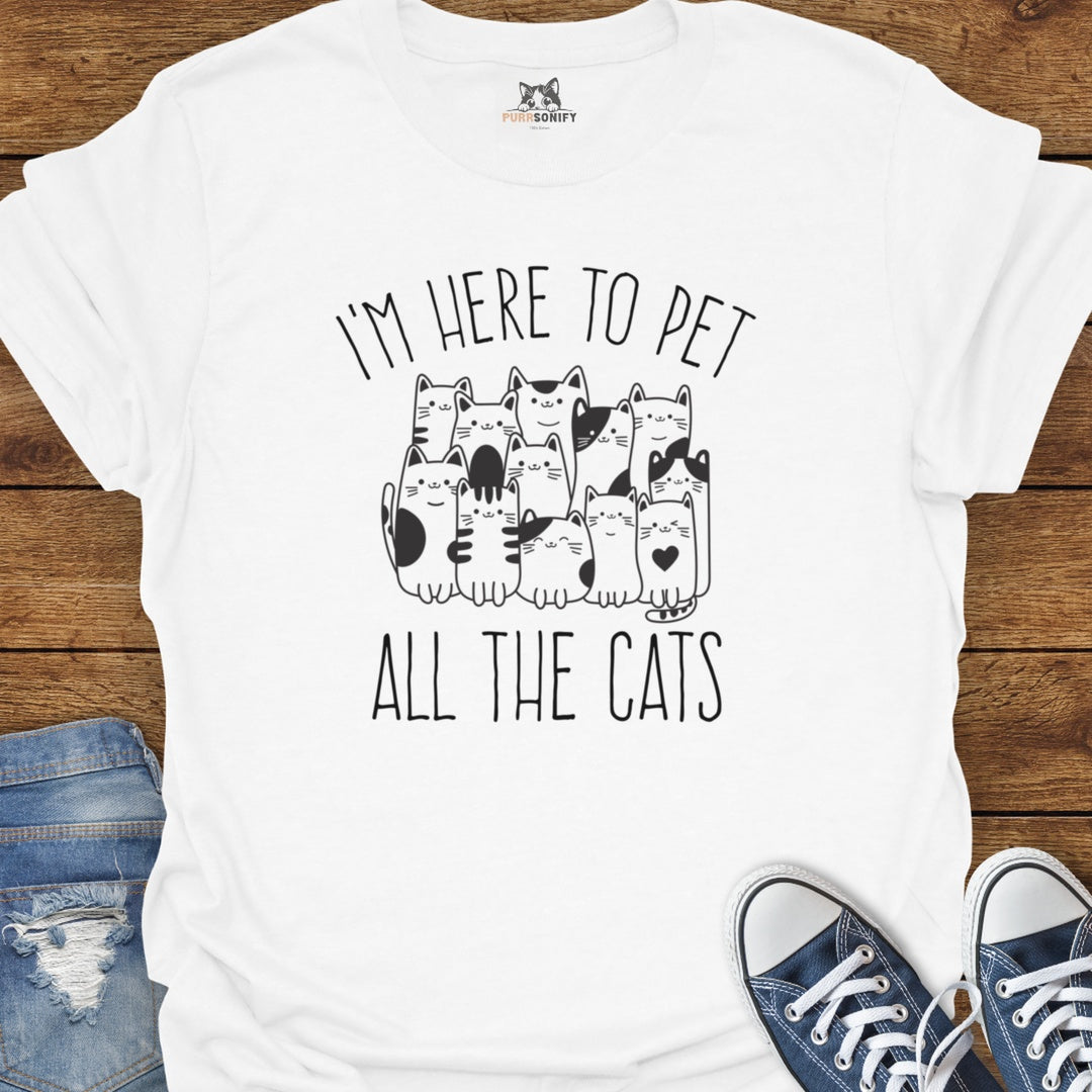 I'm Here to Pet All the Cats T-Shirt