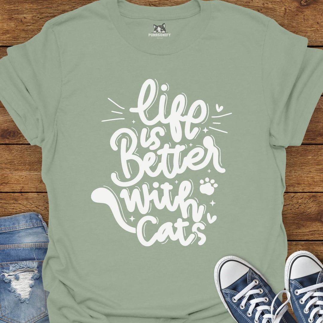 Life is Better With Cats T-Shirt