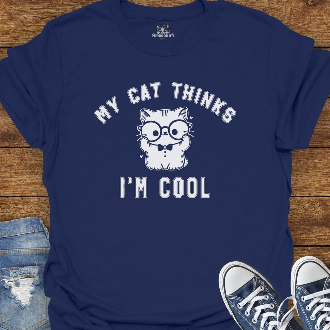 My Cat Thinks I'm Cool T-Shirt