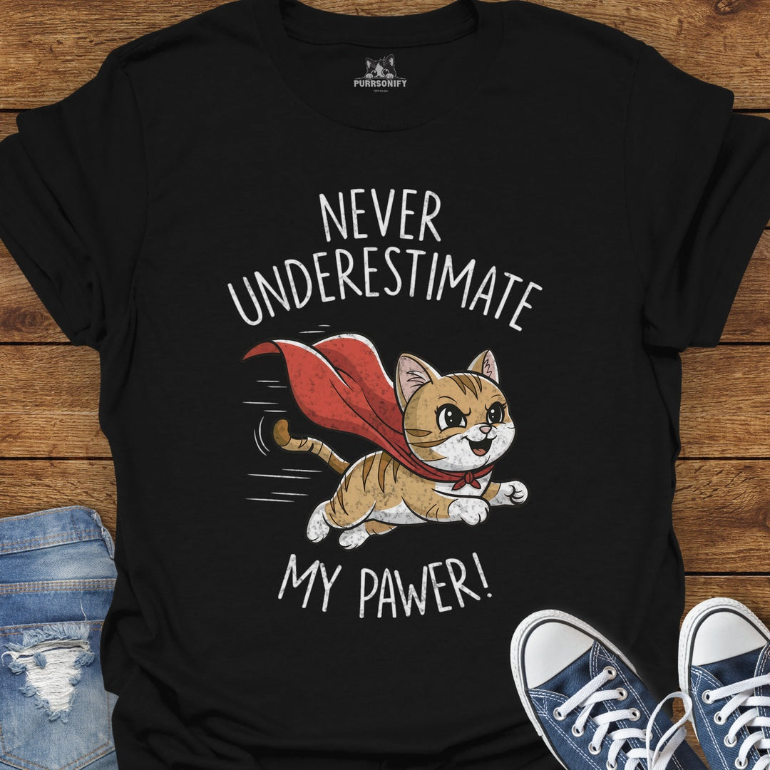 Never Underestimate My Pawer Cat T-Shirt