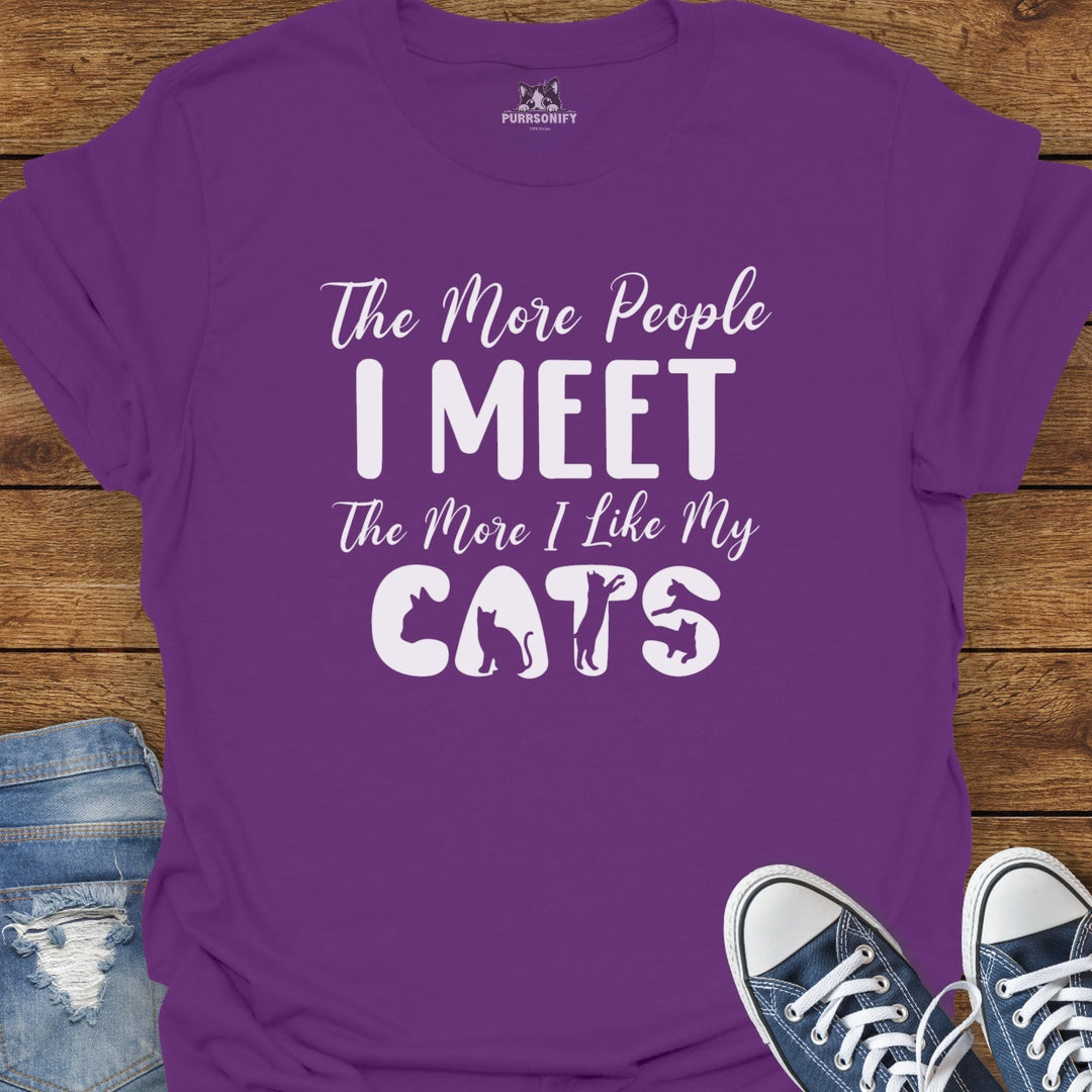 The More People I Meet The More I Like My Cats T-Shirt