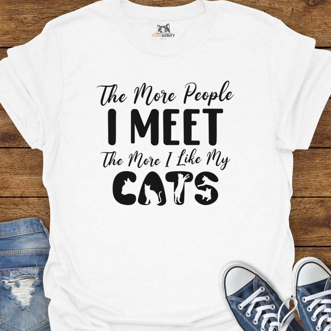 The More People I Meet The More I Like My Cats T-Shirt