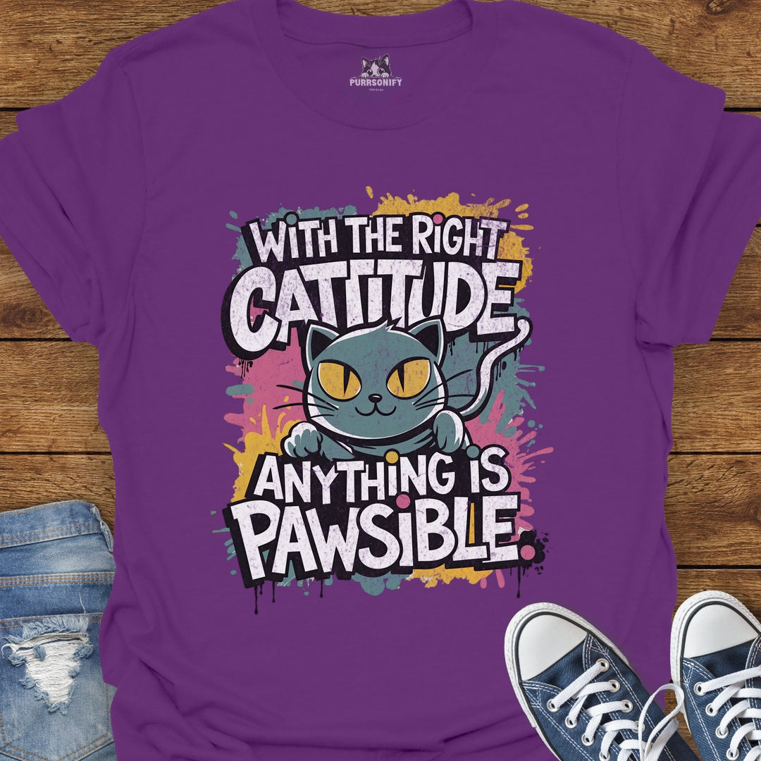 With the Right Cattitude Anything is Pawsible T-Shirt