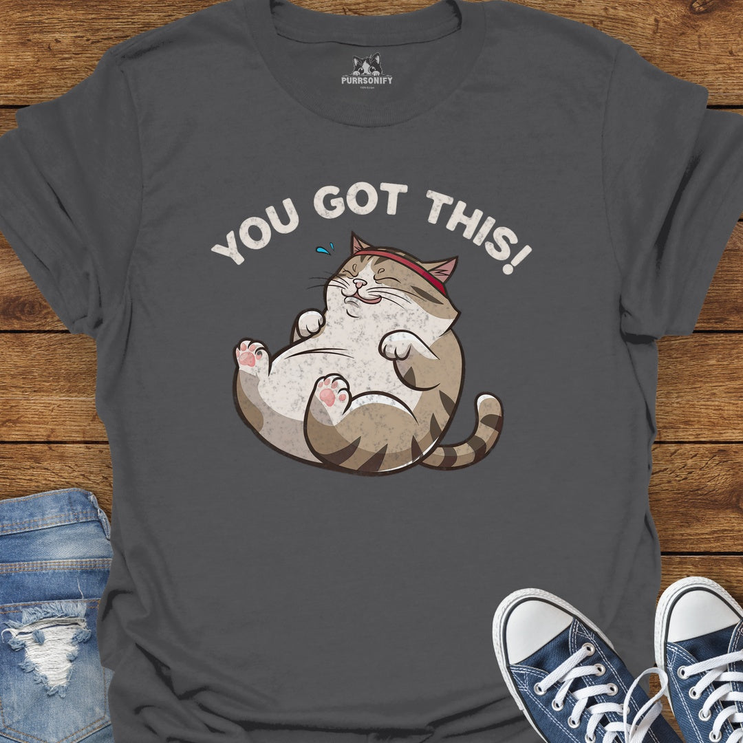 You Got This Cat T-Shirt
