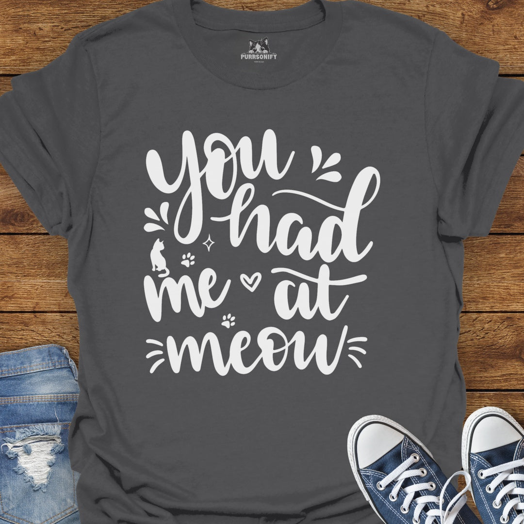 You Had Me at Meow Cat T-Shirt