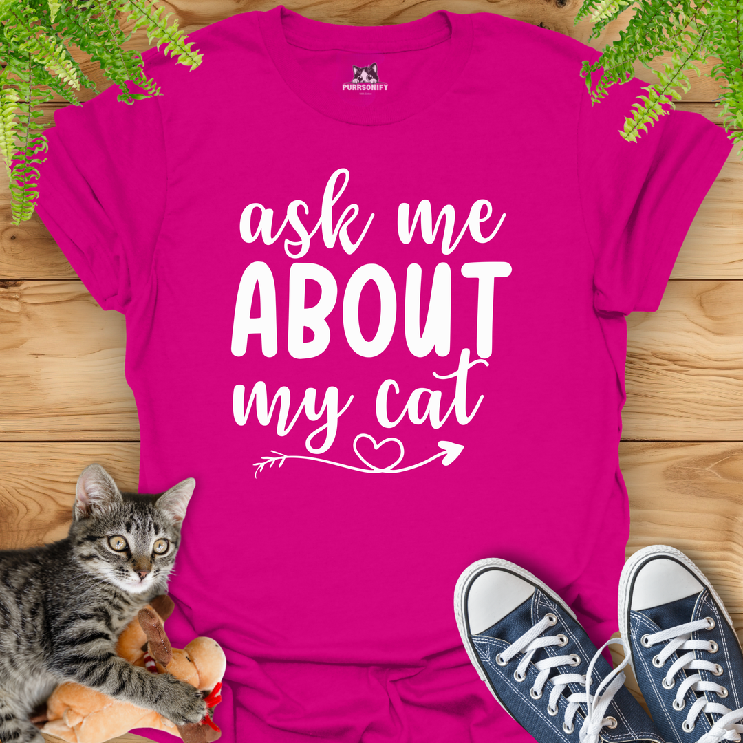 Ask Me About My Cat T-Shirt