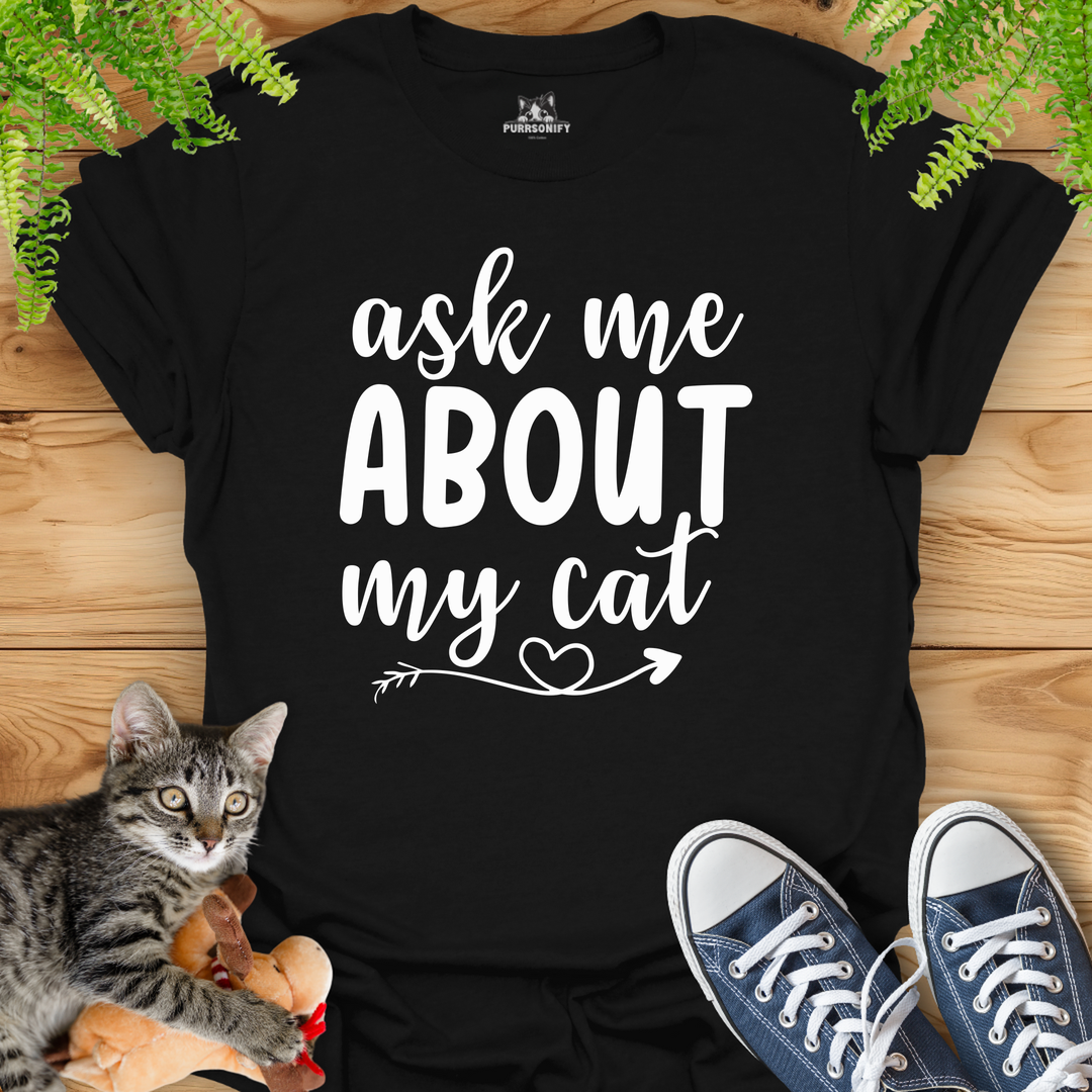 Ask Me About My Cat T-Shirt