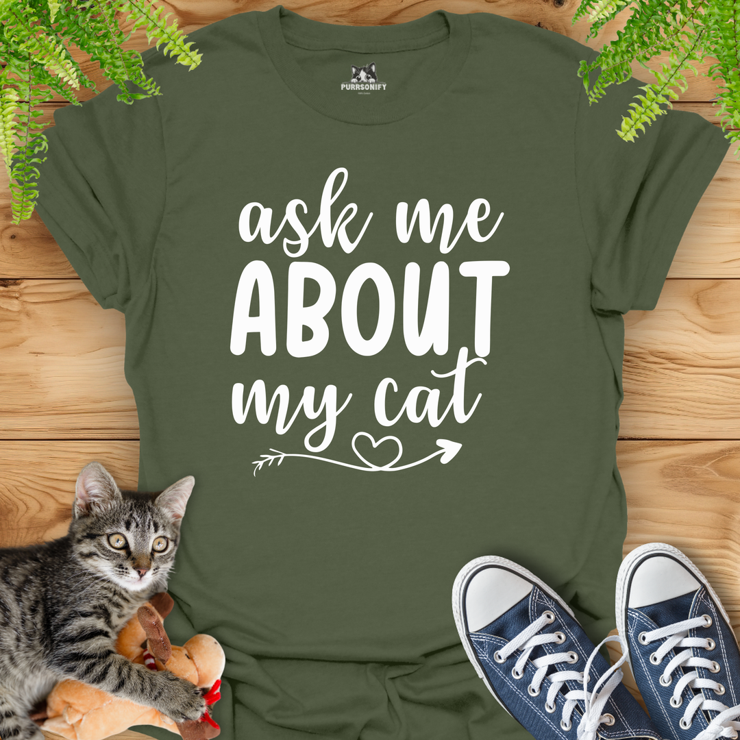 Ask Me About My Cat T-Shirt