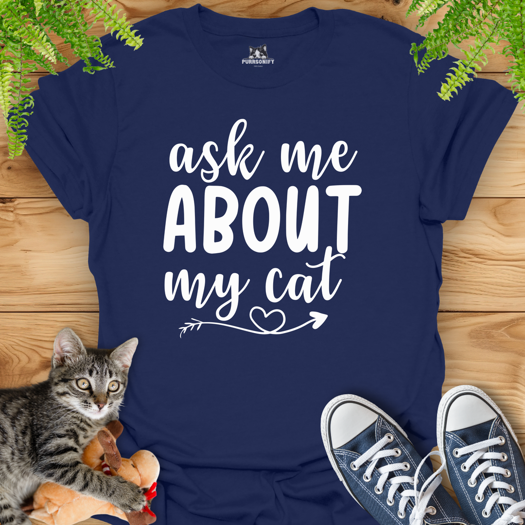 Ask Me About My Cat T-Shirt