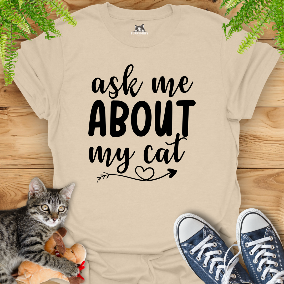 Ask Me About My Cat T-Shirt