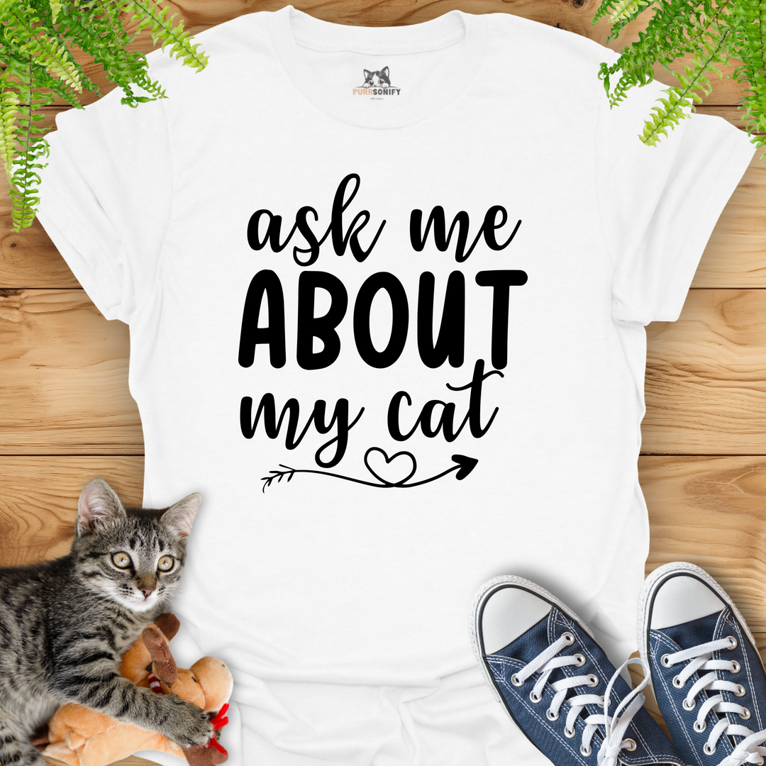 Ask Me About My Cat T-Shirt