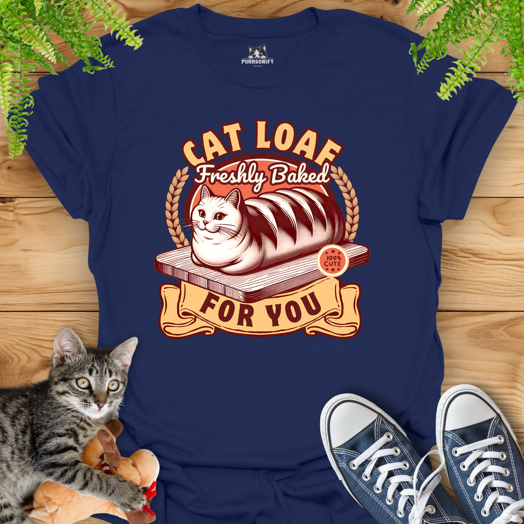 Cat Loaf Freshly Baked For You T-Shirt