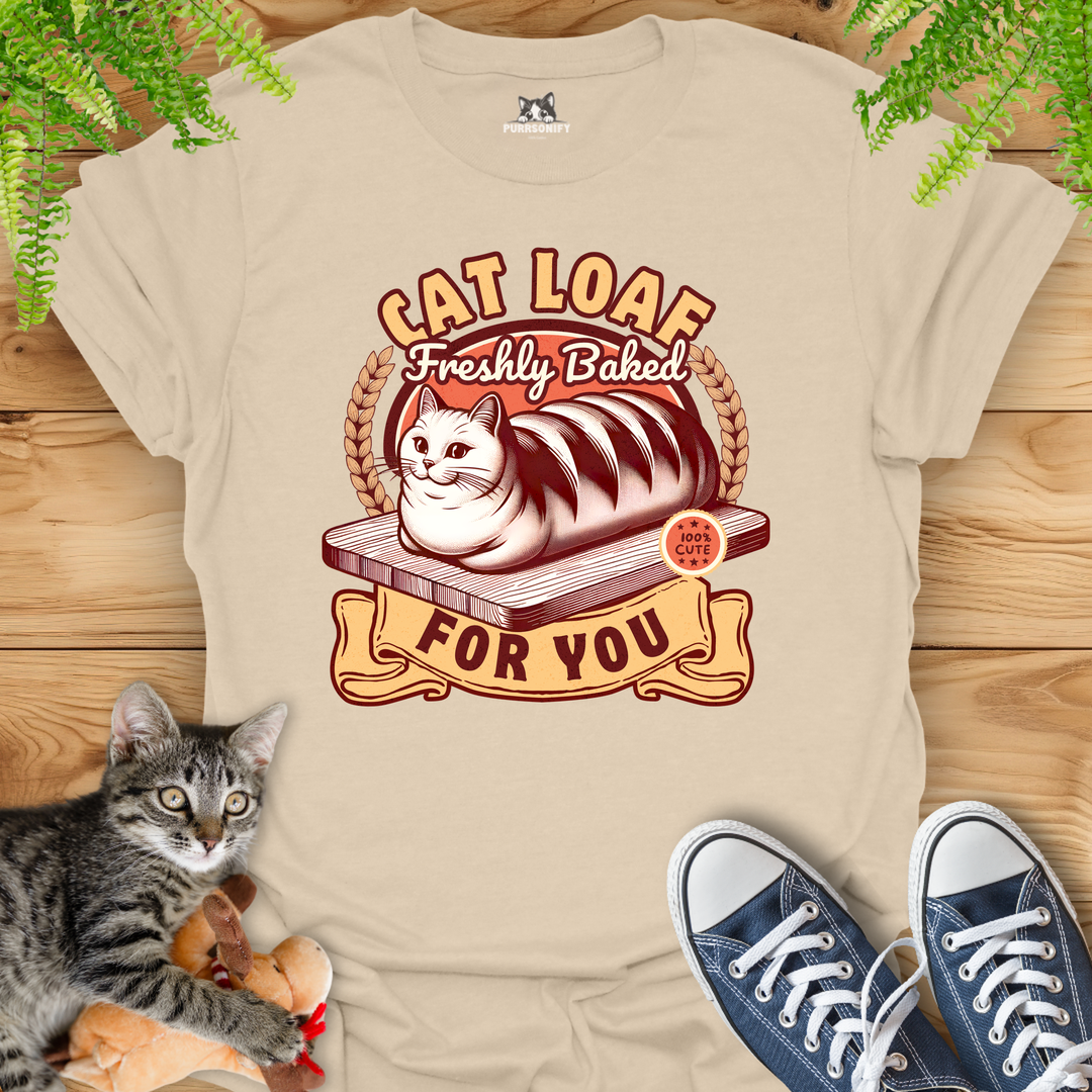 Cat Loaf Freshly Baked For You T-Shirt