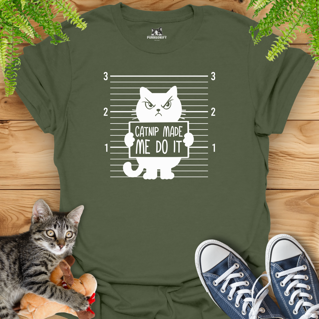 Catnip Made Me Do It T-Shirt