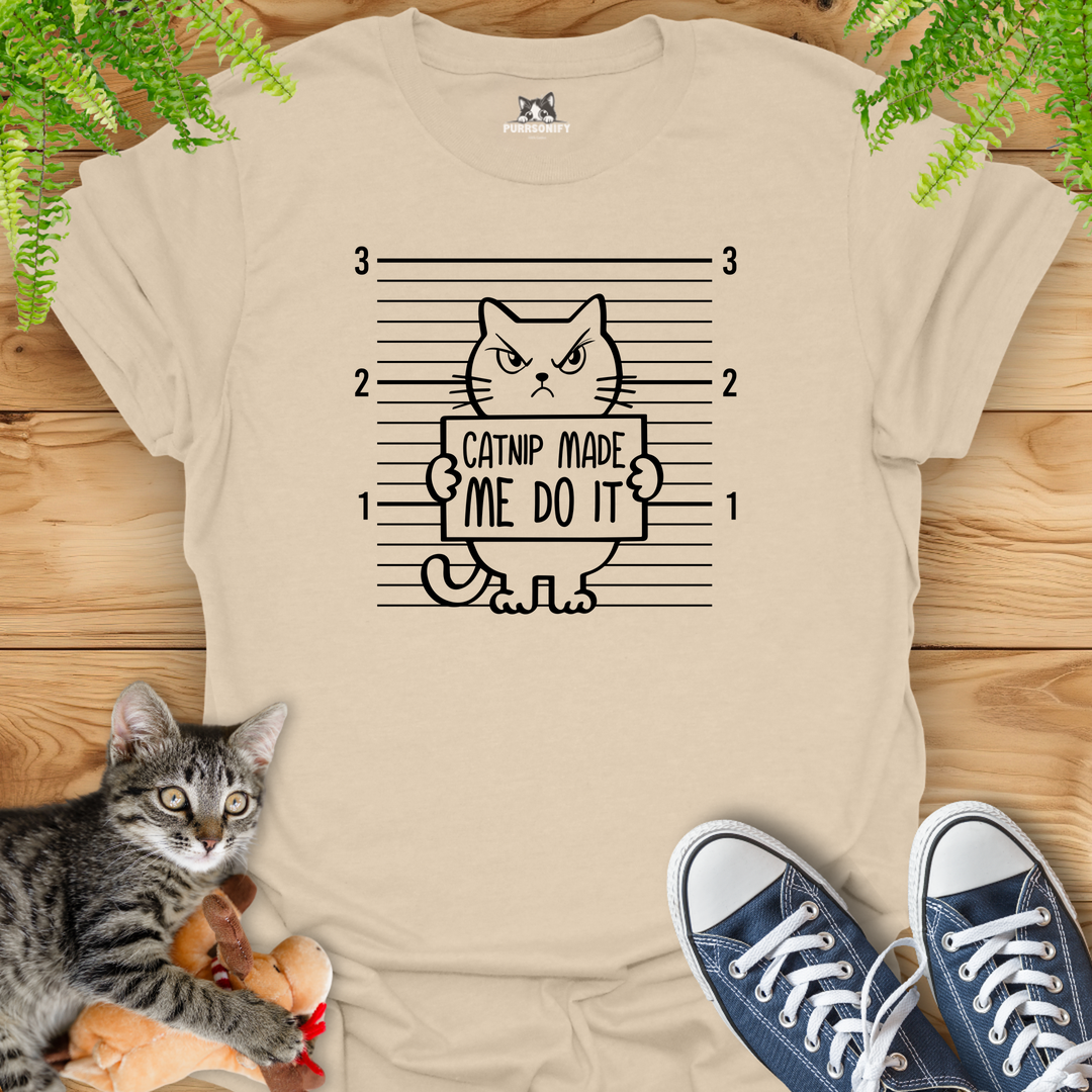 Catnip Made Me Do It T-Shirt