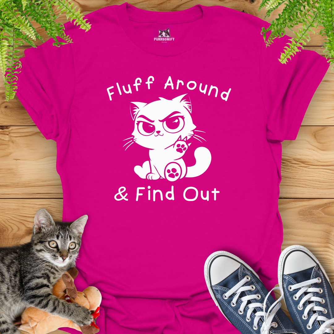 Fluff Around & Find Out Cat T-Shirt