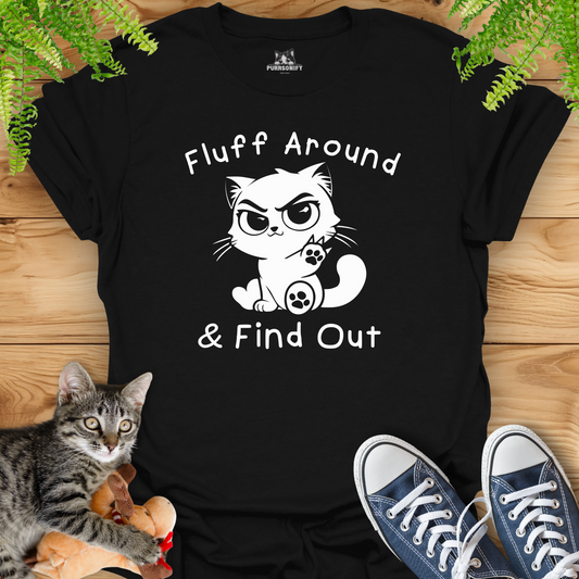 Fluff Around & Find Out Cat T-Shirt