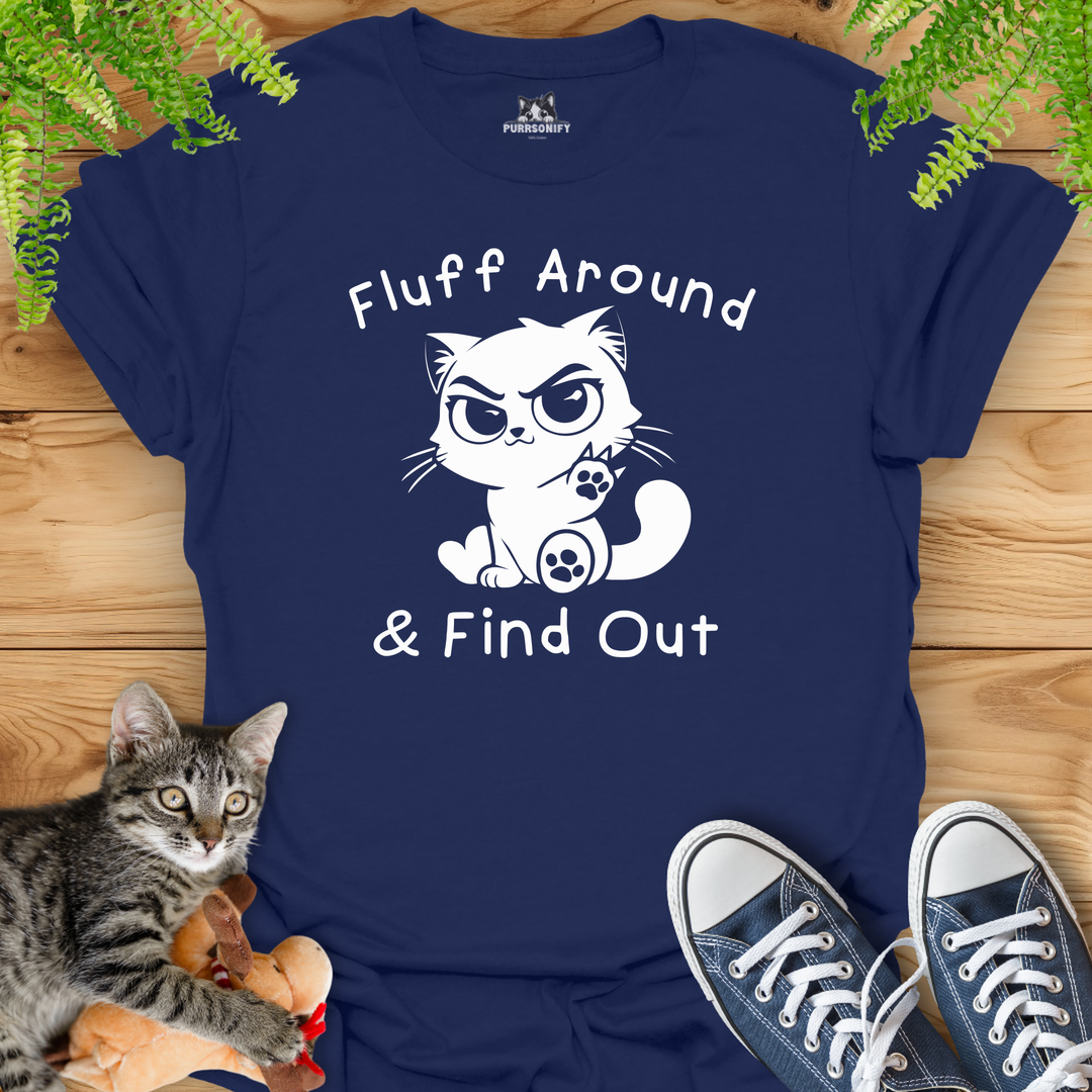 Fluff Around & Find Out Cat T-Shirt