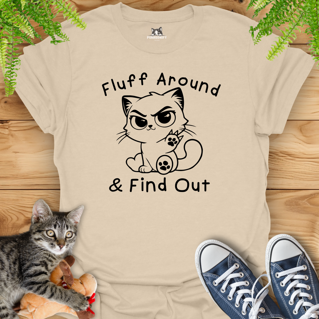 Fluff Around & Find Out Cat T-Shirt