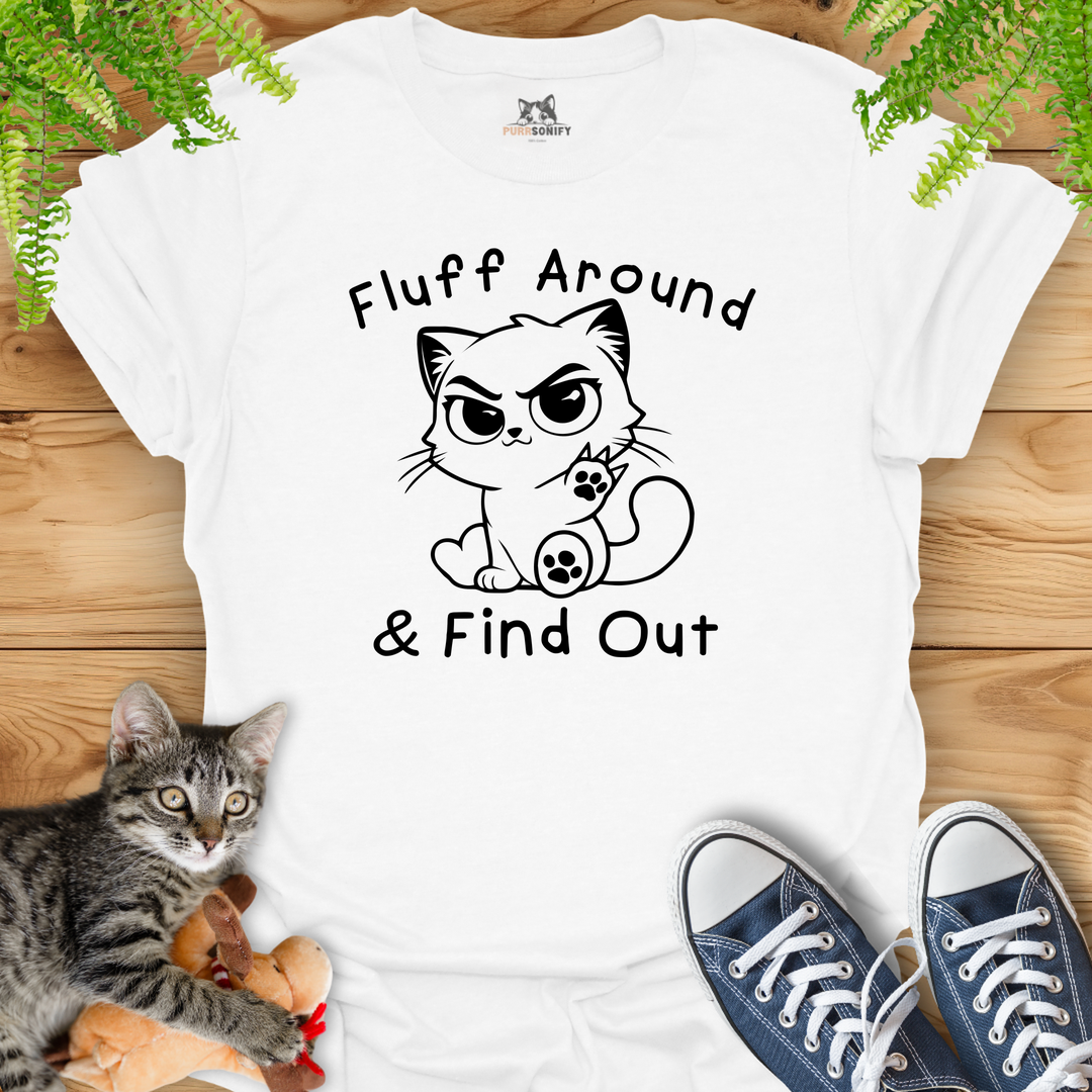 Fluff Around & Find Out Cat T-Shirt