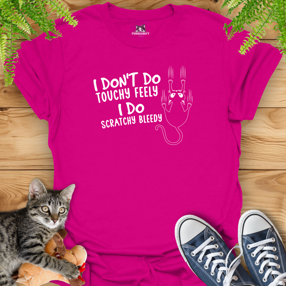 I Don't Do Touchy Feely I Do Scratchy Bleedy Cat T-Shirt