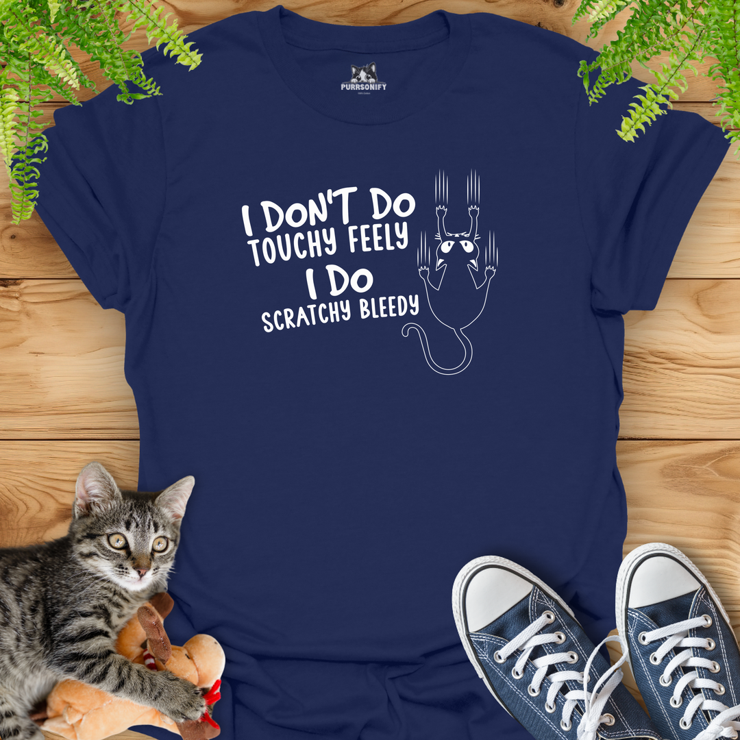 I Don't Do Touchy Feely I Do Scratchy Bleedy Cat T-Shirt