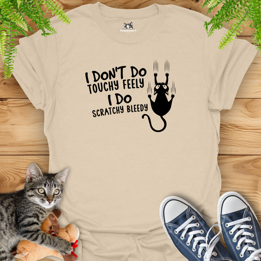 I Don't Do Touchy Feely I Do Scratchy Bleedy Cat T-Shirt