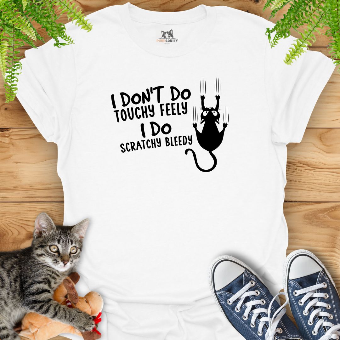 I Don't Do Touchy Feely I Do Scratchy Bleedy Cat T-Shirt