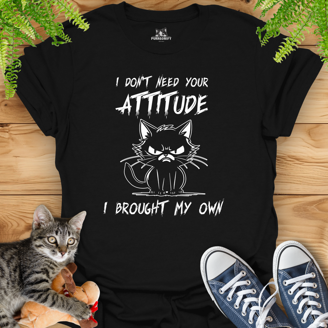 I Don't Need Your Attitude I Brought My Own - Angry Cat T-Shirt