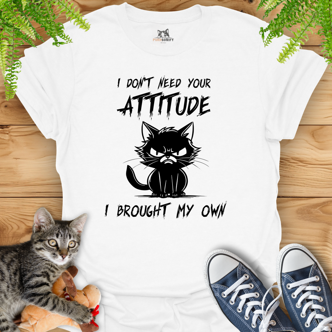 I Don't Need Your Attitude I Brought My Own - Angry Cat T-Shirt