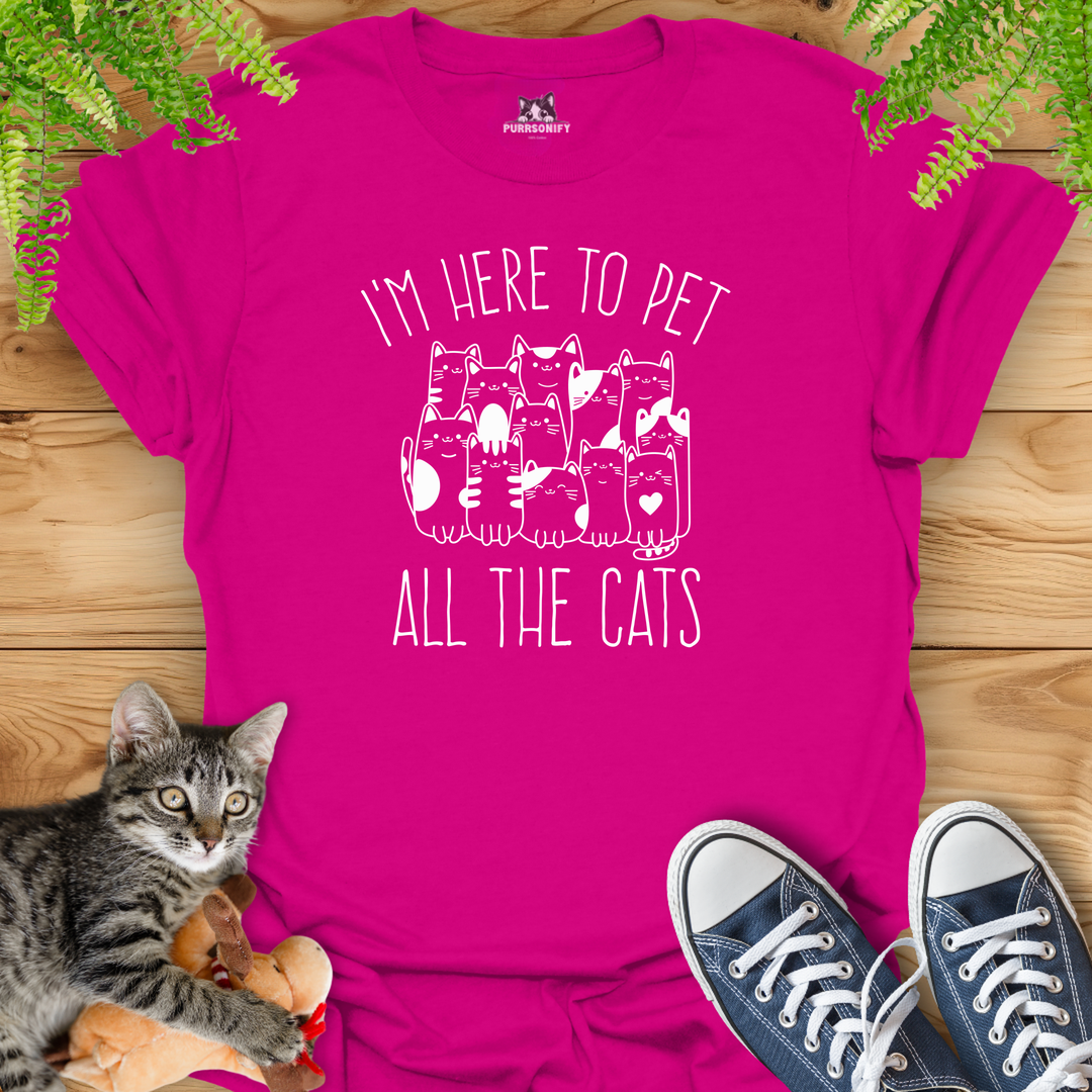 I'm Here to Pet All the Cats T-Shirt