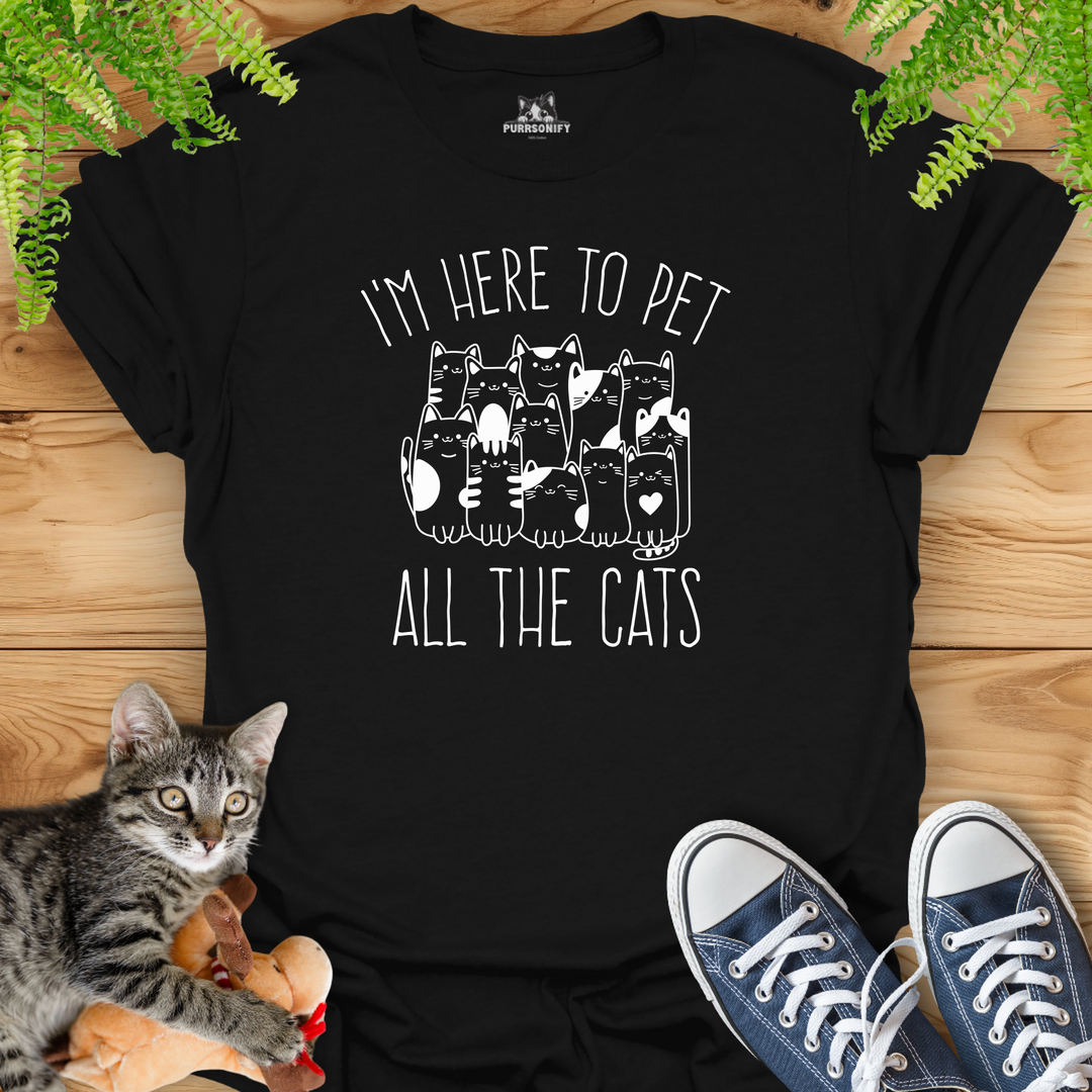 I'm Here to Pet All the Cats T-Shirt