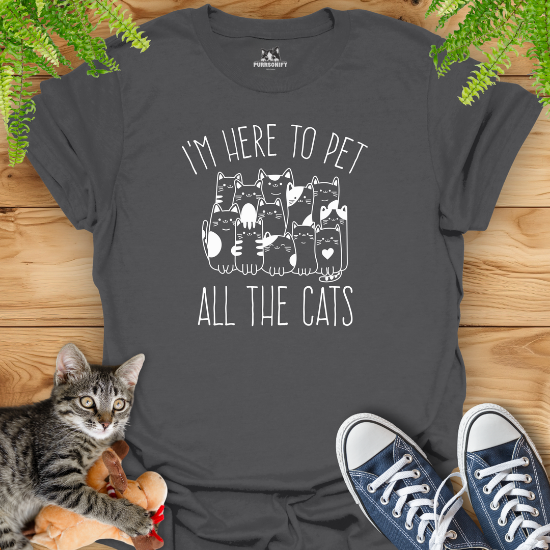 I'm Here to Pet All the Cats T-Shirt