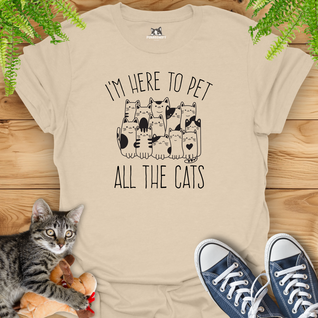 I'm Here to Pet All the Cats T-Shirt