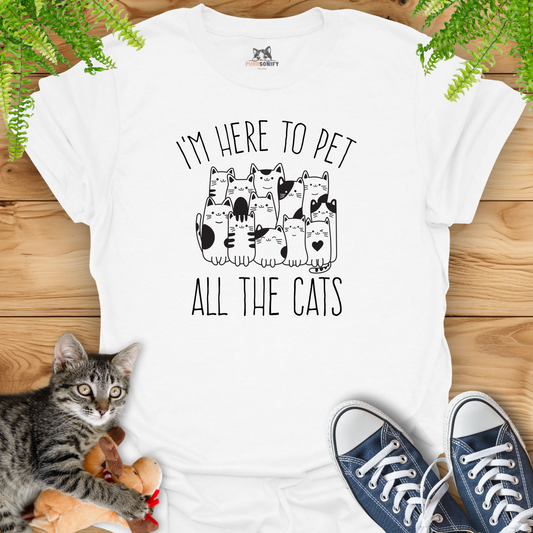 I'm Here to Pet All the Cats T-Shirt