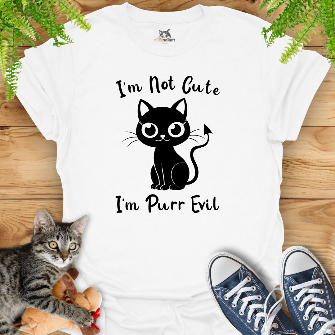 I'm Not Cute. I'm Purr Evil. Cat T-Shirt