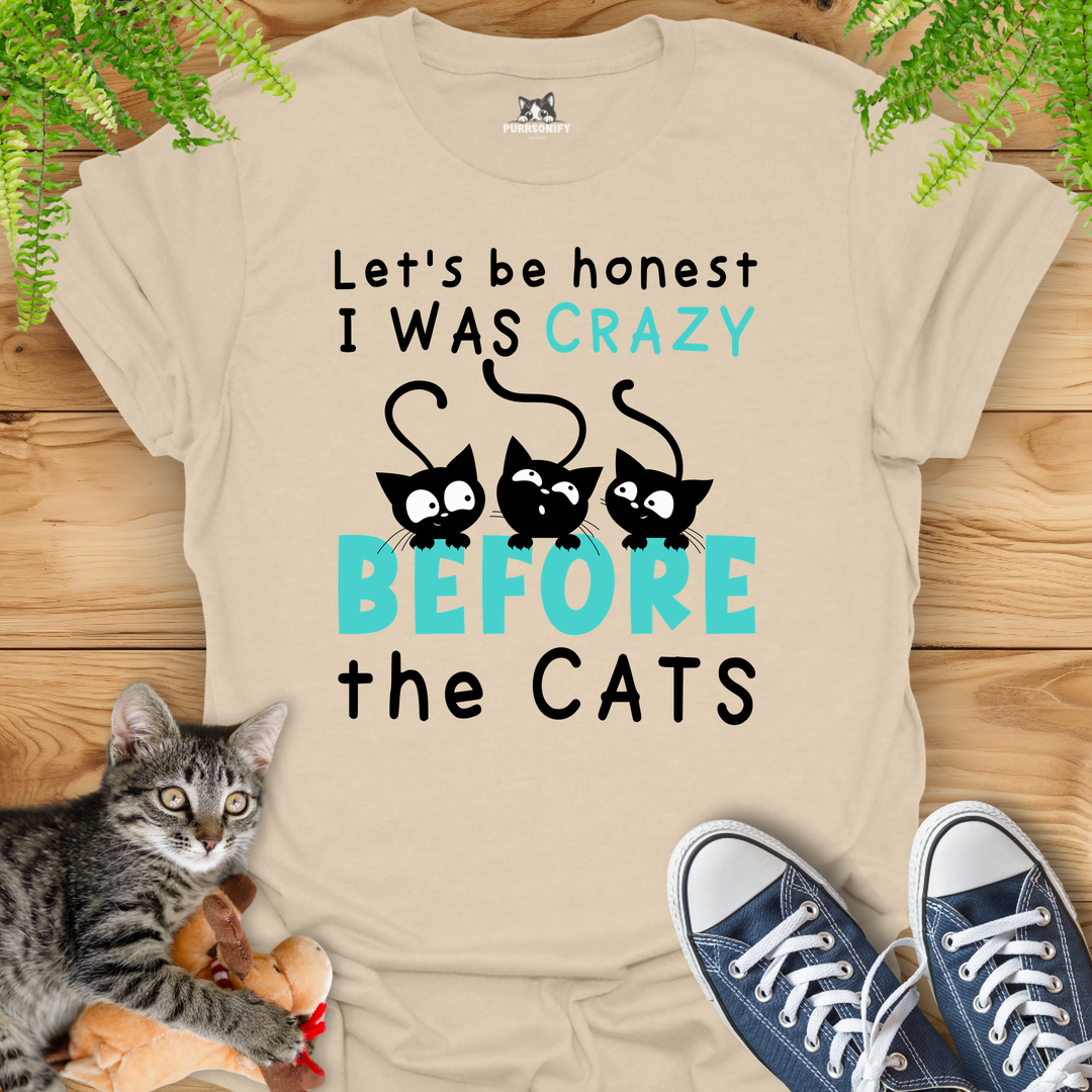 Let's Be Honest, I Was Crazy Before the Cats T-Shirt